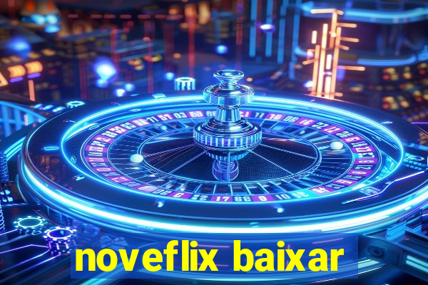 noveflix baixar